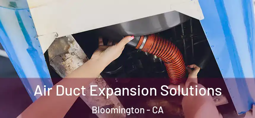 Air Duct Expansion Solutions Bloomington - CA