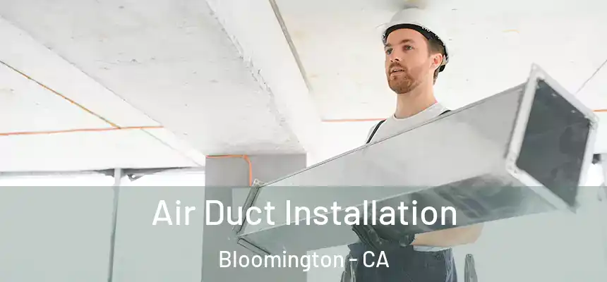  Air Duct Installation Bloomington - CA
