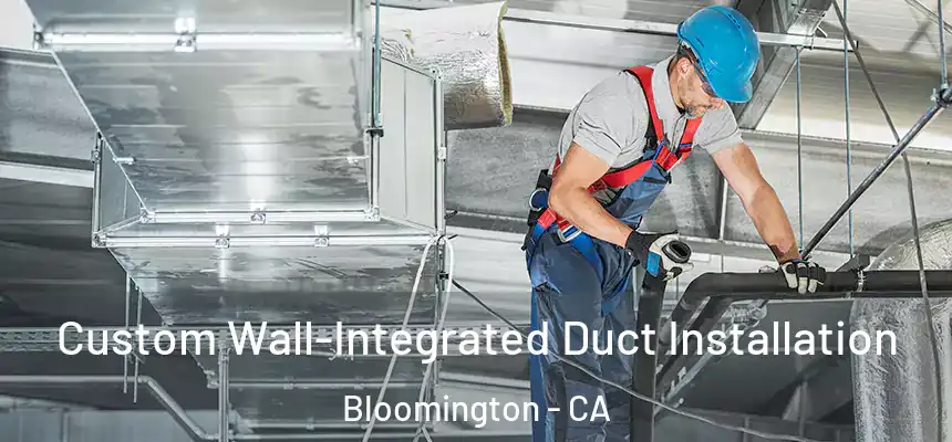 Custom Wall-Integrated Duct Installation Bloomington - CA