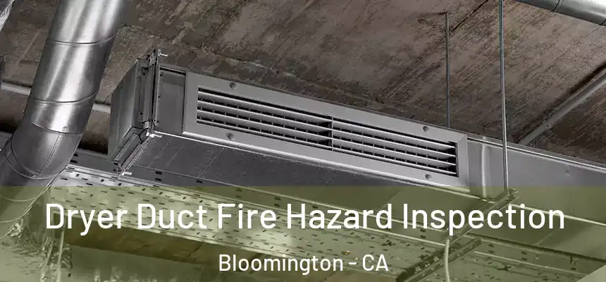  Dryer Duct Fire Hazard Inspection Bloomington - CA