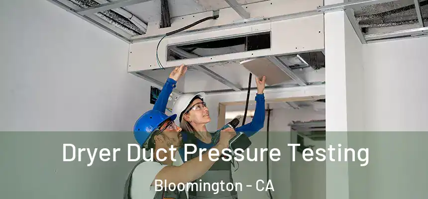 Dryer Duct Pressure Testing Bloomington - CA
