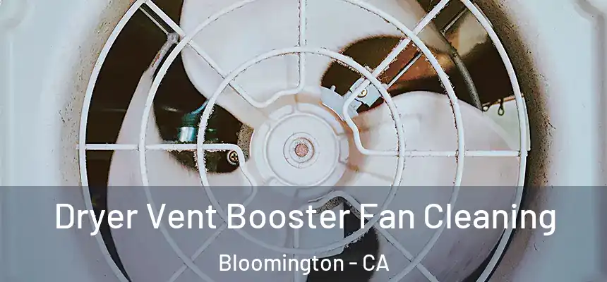  Dryer Vent Booster Fan Cleaning Bloomington - CA