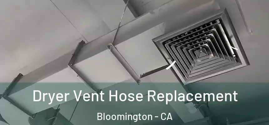Dryer Vent Hose Replacement Bloomington - CA
