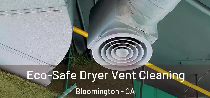 Eco-Safe Dryer Vent Cleaning Bloomington - CA