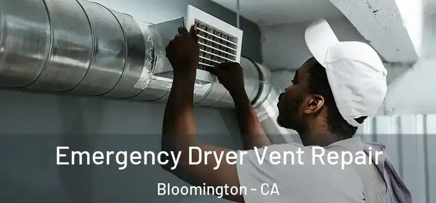  Emergency Dryer Vent Repair Bloomington - CA