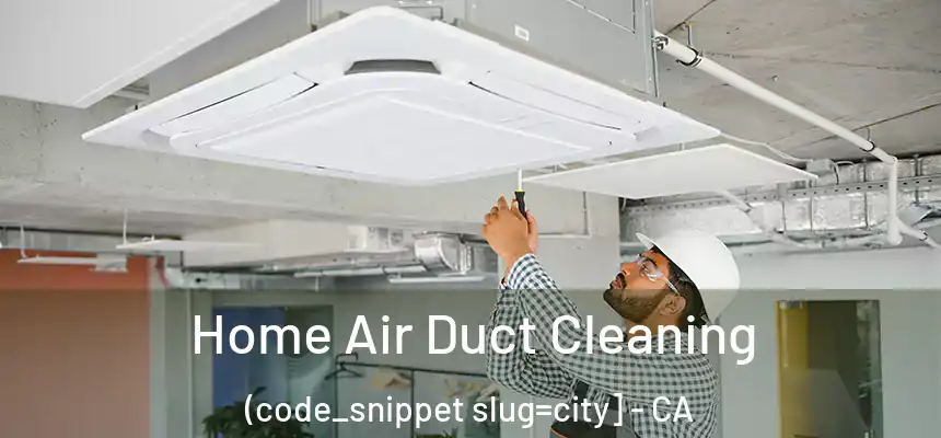  Home Air Duct Cleaning (code_snippet slug=city] - CA