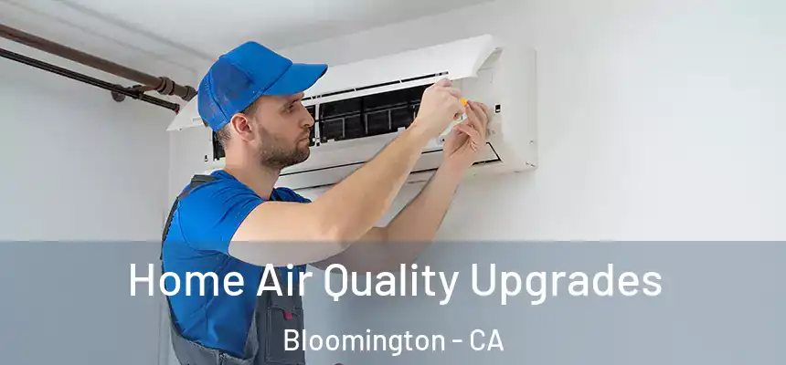  Home Air Quality Upgrades Bloomington - CA