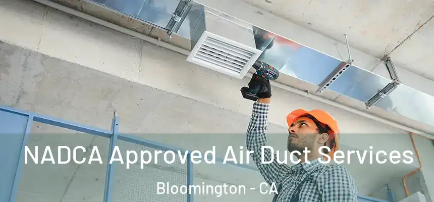 NADCA Approved Air Duct Services Bloomington - CA