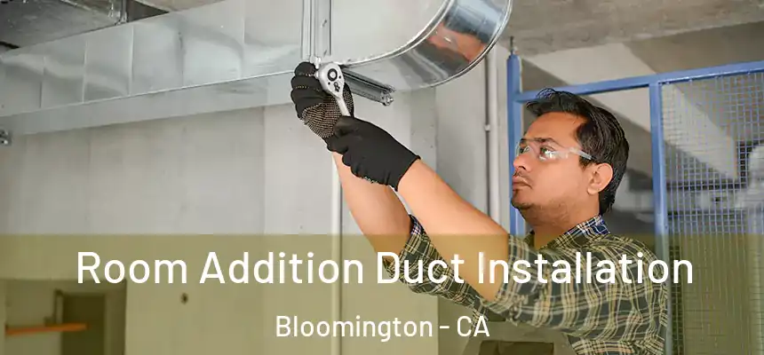  Room Addition Duct Installation Bloomington - CA