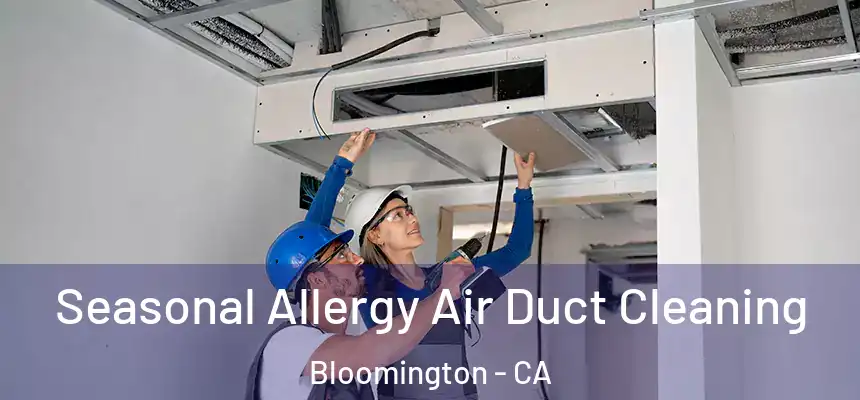 Seasonal Allergy Air Duct Cleaning Bloomington - CA