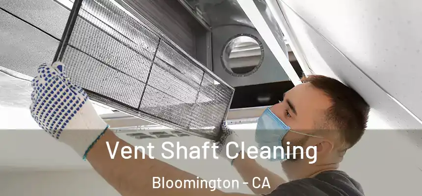 Vent Shaft Cleaning Bloomington - CA